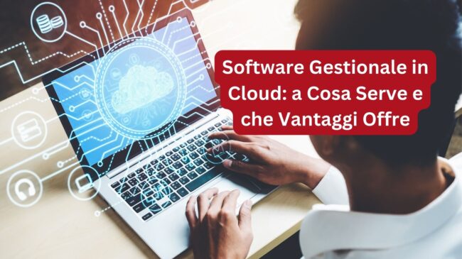 Software Gestionale in Cloud - a cosa serve un Gestionale in Cloud - Cos è Software Gestionale Cloud Vantaggi