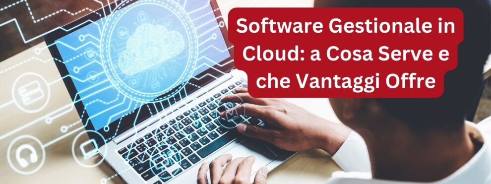 Software Gestionale in Cloud - a cosa serve un Gestionale in Cloud - Cos è Software Gestionale Cloud Vantaggi