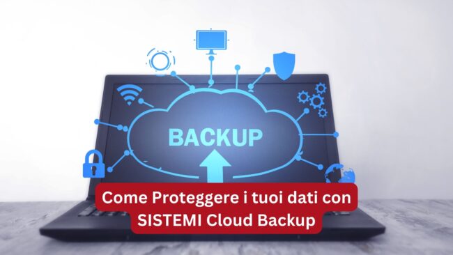 Come Proteggere i Dati con SISTEMI Cloud Backup - Protezione Dati - Salvataggio Dati Software SISTEMI