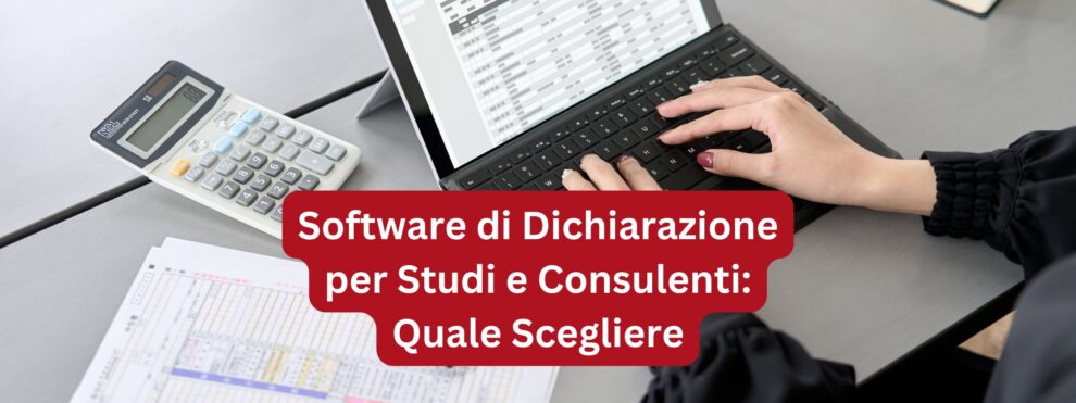 Software di Dichiarazione Fiscale per Studi e Consulenti Quale Scegliere - Software Dichiarazione Fiscale per Clienti - Software Dichiarazione dei Redditi